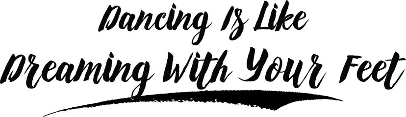 Dancing Is Like Dreaming With Your Feet Handwritten Font Calligraphy Black Color Text 
on White Background