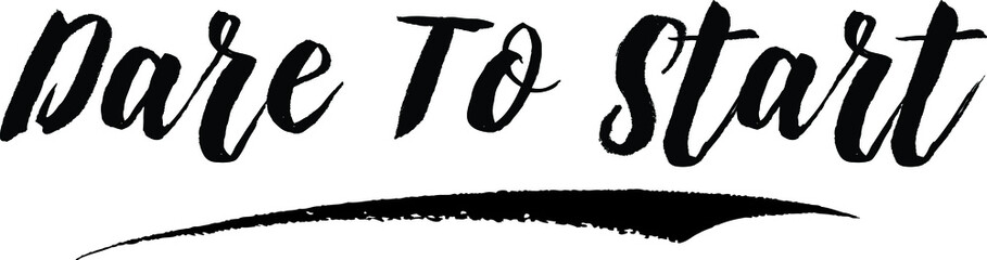 Dare To Start. Handwritten Font Calligraphy Black Color Text 
on White Background