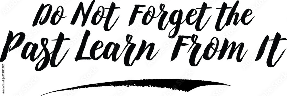Fototapete do not forget the past learn from it handwritten font calligraphy black color text on white backgrou