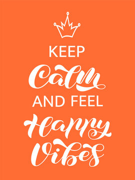 Keep Calm and feel Happy Vibes brush lettering. Vector stock illustration for banner or poster
