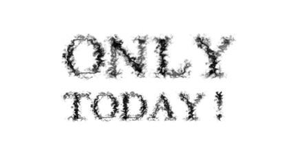 Only Today! smoke text effect white isolated background. animated text effect with high visual impact. letter and text effect. 