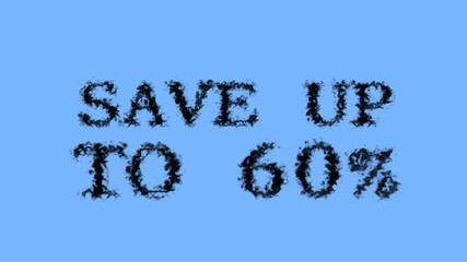 Save Up To 60% smoke text effect sky isolated background. animated text effect with high visual impact. letter and text effect. 