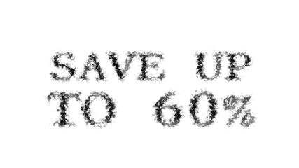 Save Up To 60% smoke text effect white isolated background. animated text effect with high visual impact. letter and text effect. 
