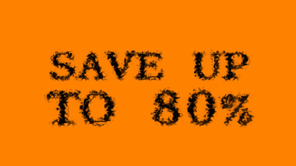 Save Up To 80% smoke text effect orange isolated background. animated text effect with high visual impact. letter and text effect. 
