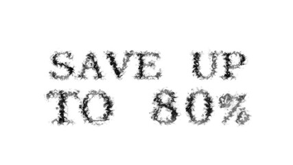 Save Up To 80% smoke text effect white isolated background. animated text effect with high visual impact. letter and text effect. 