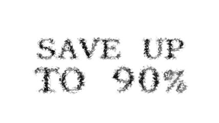 Save Up To 90% smoke text effect white isolated background. animated text effect with high visual impact. letter and text effect. 