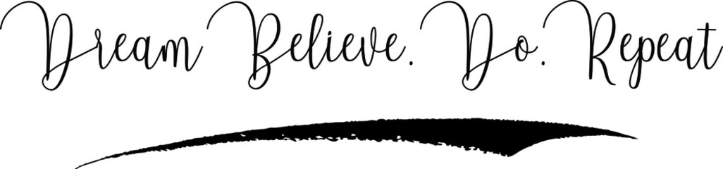 Dream Believe. Do. Repeat Handwritten Font Calligraphy Black Color Text 
on White Background