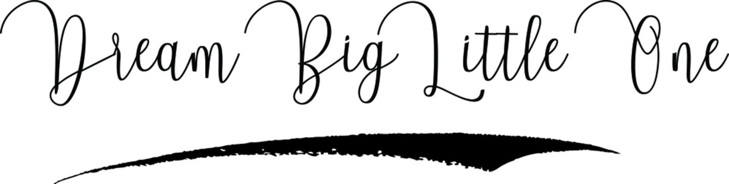 Dream Big Little One Photos Royalty Free Images Graphics Vectors Videos Adobe Stock