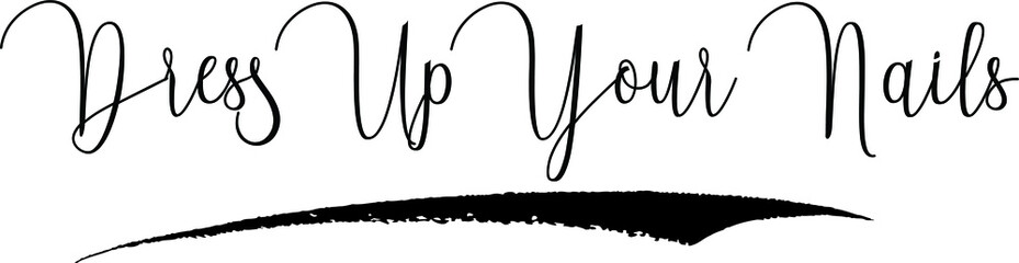 Dress Up Your Nails Handwritten Font Calligraphy Black Color Text 
on White Background