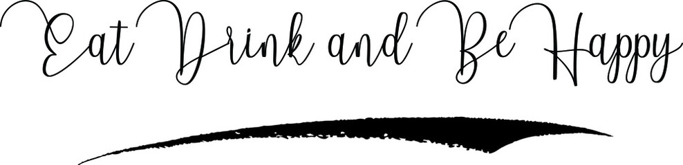 Eat Drink and Be Happy Handwritten Font Calligraphy Black Color Text 
on White Background