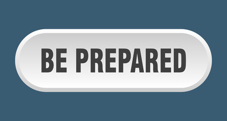 be prepared button. rounded sign on white background