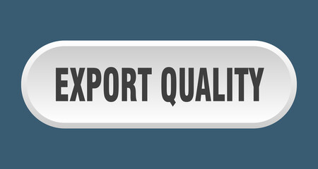 export quality button. rounded sign on white background