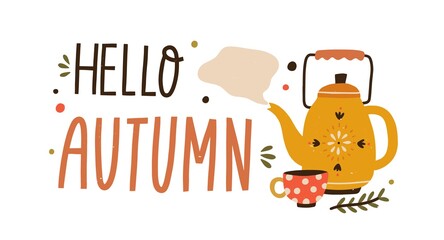 Cozy hand drawn composition hello autumn lettering vector flat illustration. Cute fall creative design decorated with kettle and cup with hot tea isolated. Colorful sticker with phrase inscription © Good Studio