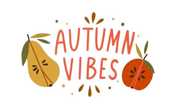Autumn vibes hand drawn lettering composition with design elements vector flat illustration. Cozy fall quote with half of seasonal fruits - apple and pear isolated on white. Cute decorative slogan