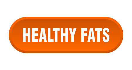 healthy fats button. rounded sign on white background