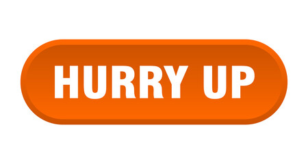 hurry up button. rounded sign on white background