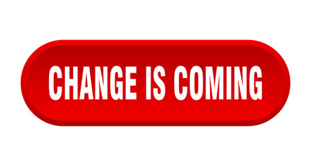 change is coming button. rounded sign on white background