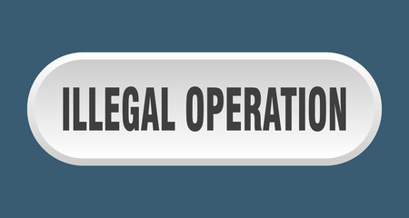 illegal operation button. rounded sign on white background