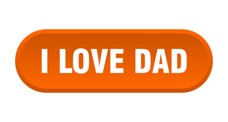 i love dad button. rounded sign on white background