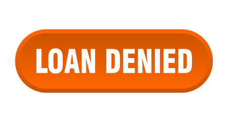 loan denied button. rounded sign on white background