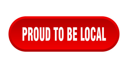 proud to be local button. rounded sign on white background