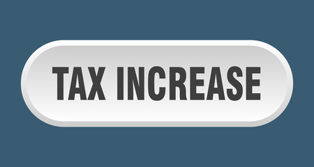 tax increase button. rounded sign on white background