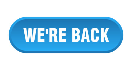 we're back button. rounded sign on white background