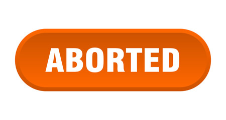 aborted button. rounded sign on white background