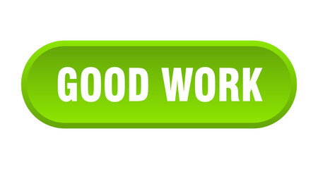 good work button. rounded sign on white background