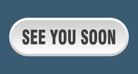 see you soon button. rounded sign on white background