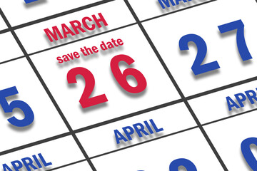 march 26th. Day 26 of month, Date marked Save the Date  on a calendar. spring month, day of the year concept