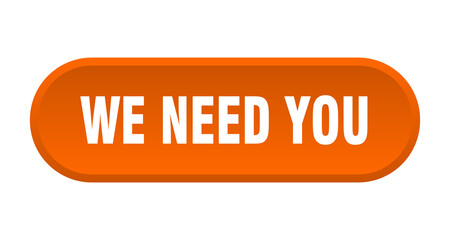 we need you button. rounded sign on white background