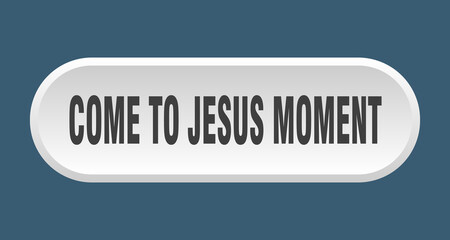 come-to-jesus moment button. rounded sign on white background