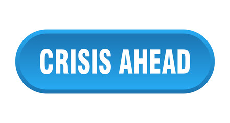 crisis ahead button. rounded sign on white background