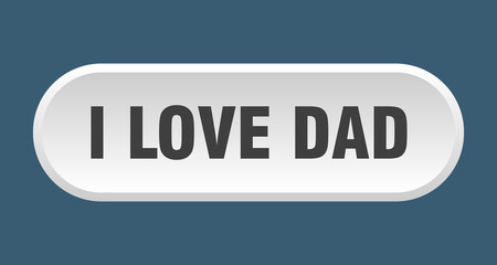 i love dad button. rounded sign on white background