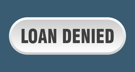 loan denied button. rounded sign on white background