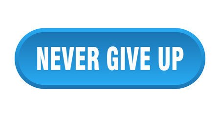 never give up button. rounded sign on white background