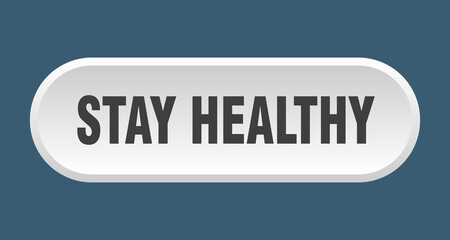 stay healthy button. rounded sign on white background