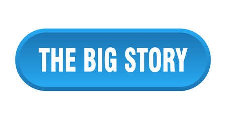 the big story button. rounded sign on white background