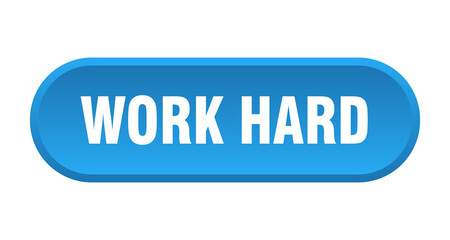 work hard button. rounded sign on white background