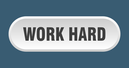 work hard button. rounded sign on white background