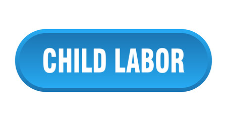 child labor button. rounded sign on white background