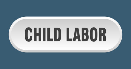 child labor button. rounded sign on white background