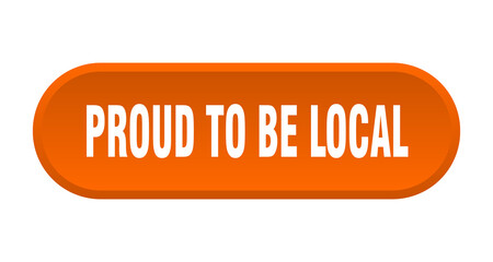 proud to be local button. rounded sign on white background