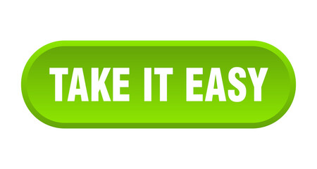 take it easy button. rounded sign on white background