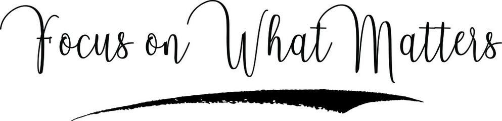 Focus on What Matters. Handwritten Typography Black Color Text On White Background