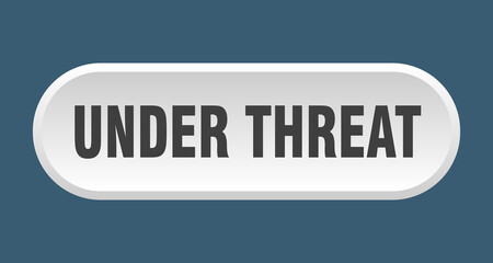 under threat button. rounded sign on white background