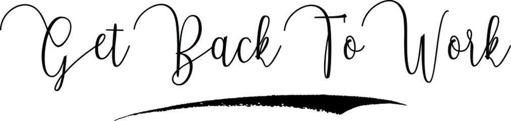 Obraz premium Get Back To Work Calligraphy Handwritten Typography Text on White Background 