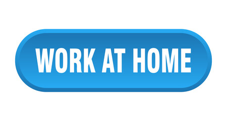 work at home button. rounded sign on white background