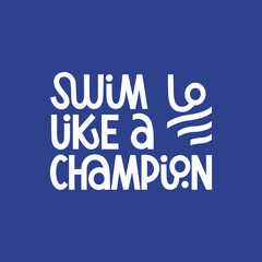 Swim like a champion hand drawn lettering with logo element. Motivating phrase for swimming school, pool. Healthy lifestyle poster.